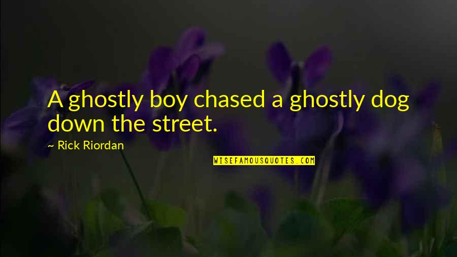 Positive Mistaken Quotes By Rick Riordan: A ghostly boy chased a ghostly dog down Positive Mistaken Quotes By Rick Riordan: A ghostly boy chased a ghostly dog down