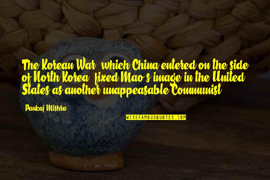 Positive Mlm Quotes By Pankaj Mishra: The Korean War, which China entered on the