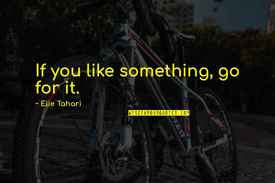 Positive Mojo Quotes By Elie Tahari: If you like something, go for it.
