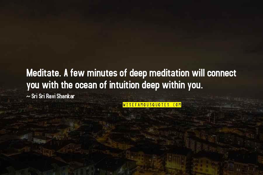 Positive Mojo Quotes By Sri Sri Ravi Shankar: Meditate. A few minutes of deep meditation will