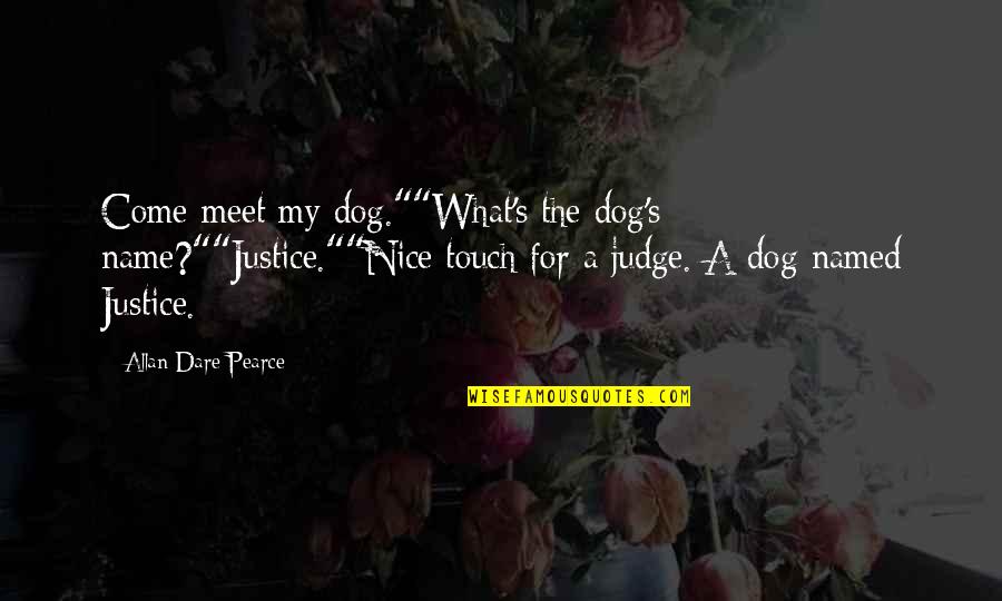 Positive Monday Fitness Quotes By Allan Dare Pearce: Come meet my dog.""What's the dog's name?""Justice.""Nice touch