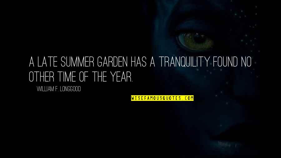 Positive Monster Quotes By William F. Longgood: A late summer garden has a tranquility found