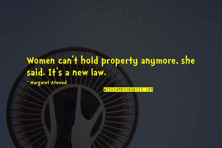 Positive Monthly Quotes By Margaret Atwood: Women can't hold property anymore, she said. It's