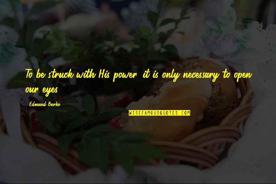 Positive Mood Lifting Quotes By Edmund Burke: To be struck with His power, it is
