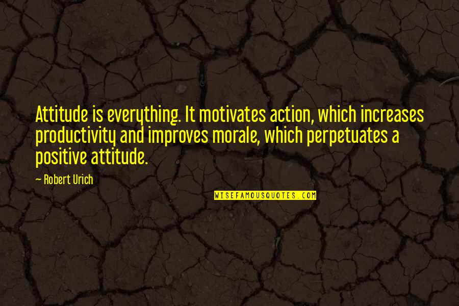 Positive Morale Quotes By Robert Urich: Attitude is everything. It motivates action, which increases