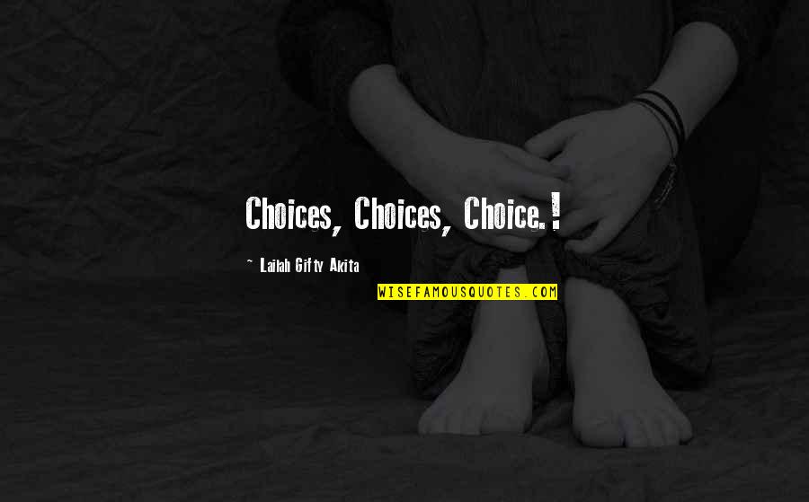 Positive Motivation Quotes By Lailah Gifty Akita: Choices, Choices, Choice.! Positive Motivation Quotes By Lailah Gifty Akita: Choices, Choices, Choice.!