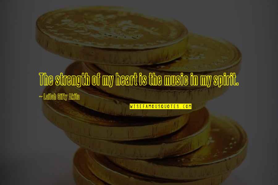Positive Motivation Quotes By Lailah Gifty Akita: The strength of my heart is the music Positive Motivation Quotes By Lailah Gifty Akita: The strength of my heart is the music