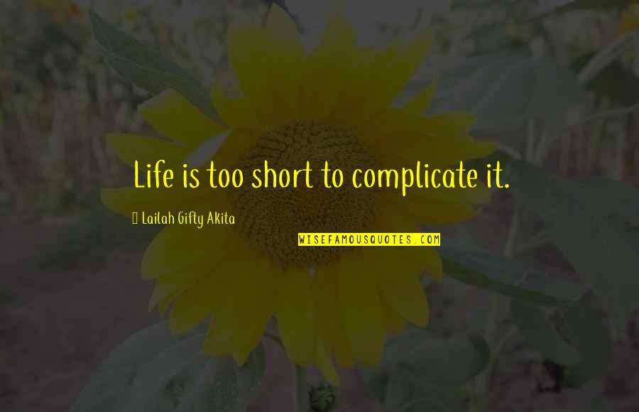 Positive Motivation Quotes By Lailah Gifty Akita: Life is too short to complicate it. Positive Motivation Quotes By Lailah Gifty Akita: Life is too short to complicate it.