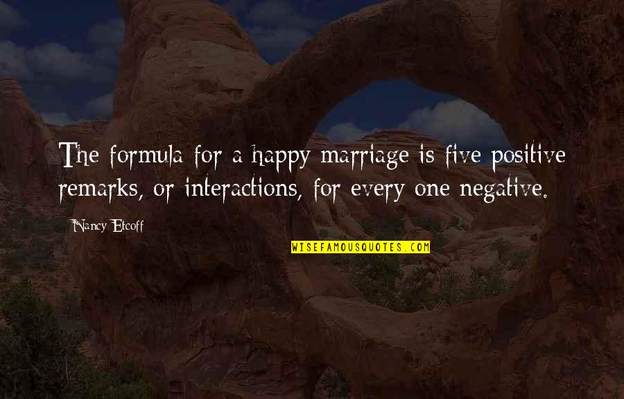 Positive Motivation Quotes By Nancy Etcoff: The formula for a happy marriage is five Positive Motivation Quotes By Nancy Etcoff: The formula for a happy marriage is five