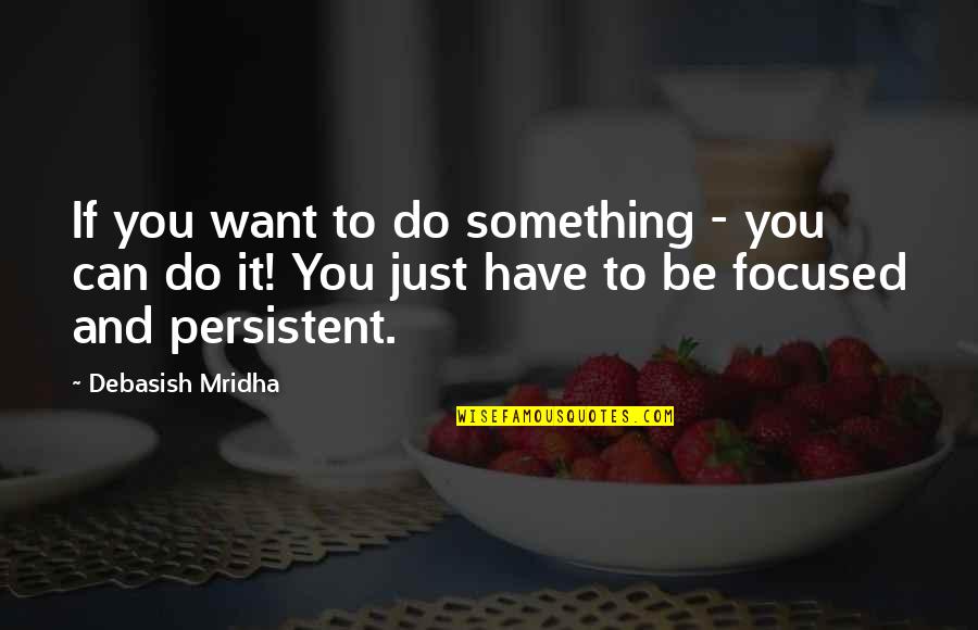 Positive Netball Quotes By Debasish Mridha: If you want to do something - you