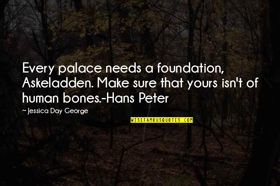 Positive Newspaper Quotes By Jessica Day George: Every palace needs a foundation, Askeladden. Make sure
