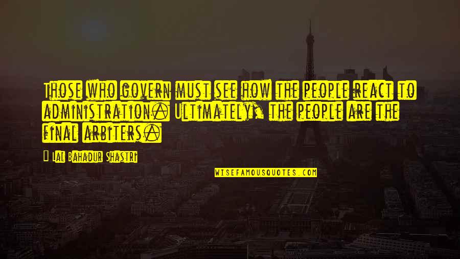 Positive Obamacare Quotes By Lal Bahadur Shastri: Those who govern must see how the people Positive Obamacare Quotes By Lal Bahadur Shastri: Those who govern must see how the people