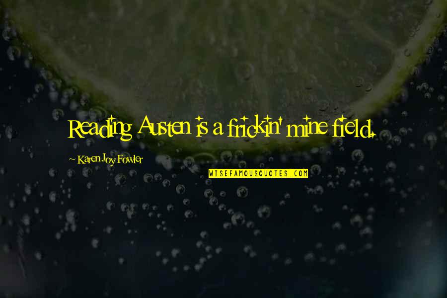 Positive Ocd Quotes By Karen Joy Fowler: Reading Austen is a frickin' mine field. Positive Ocd Quotes By Karen Joy Fowler: Reading Austen is a frickin' mine field.