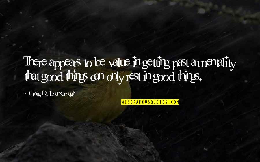 Positive Only Quotes By Craig D. Lounsbrough: There appears to be value in getting past Positive Only Quotes By Craig D. Lounsbrough: There appears to be value in getting past