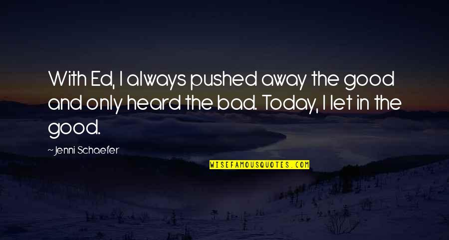 Positive Only Quotes By Jenni Schaefer: With Ed, I always pushed away the good Positive Only Quotes By Jenni Schaefer: With Ed, I always pushed away the good