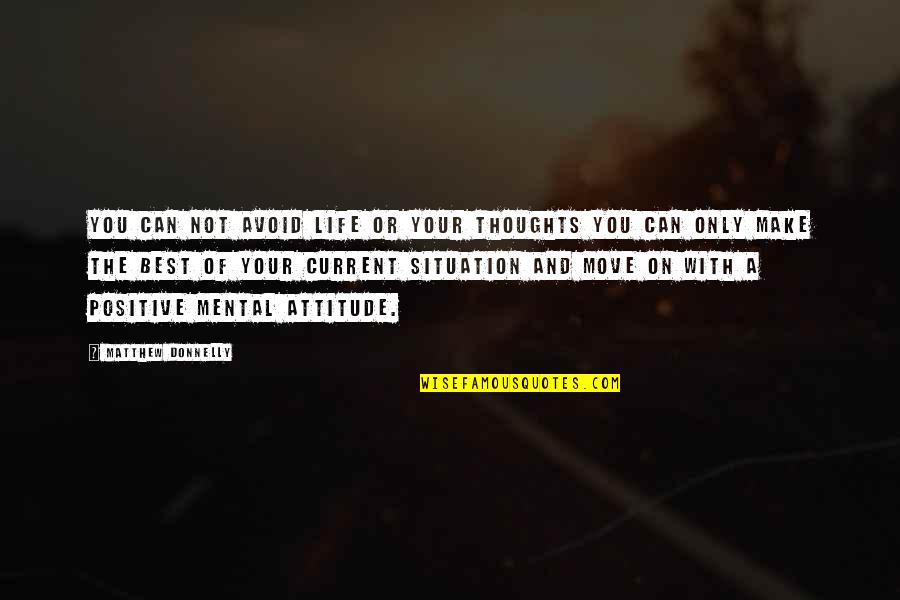 Positive Only Quotes By Matthew Donnelly: You can not avoid life or your thoughts