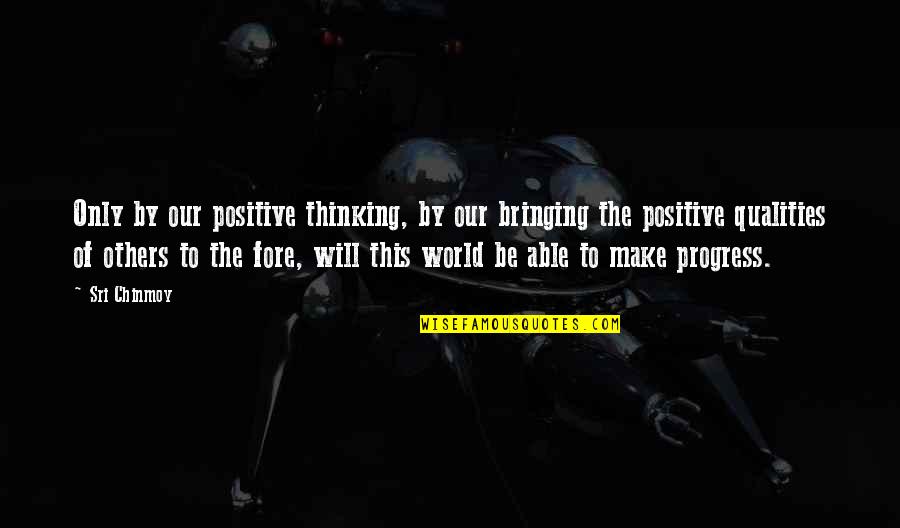 Positive Only Quotes By Sri Chinmoy: Only by our positive thinking, by our bringing Positive Only Quotes By Sri Chinmoy: Only by our positive thinking, by our bringing