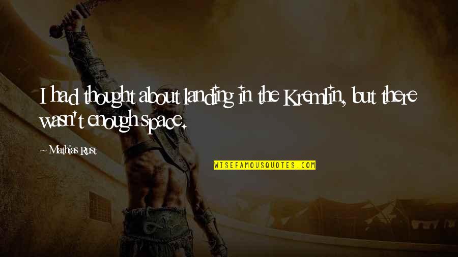 Positive Organizational Behavior Quotes By Mathias Rust: I had thought about landing in the Kremlin,