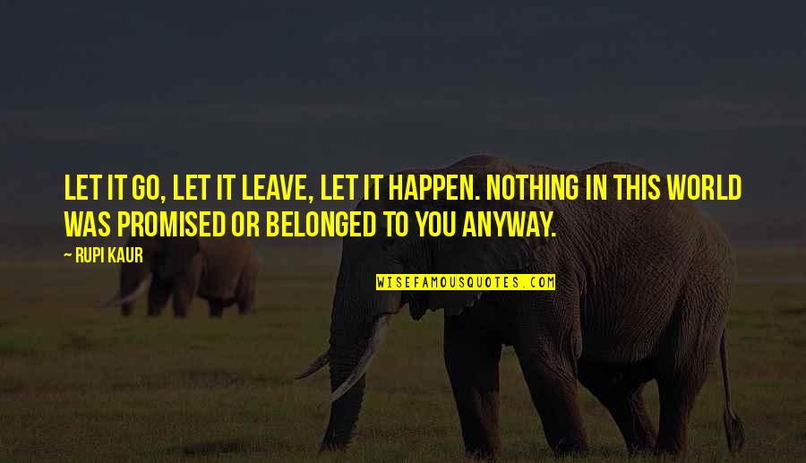Positive Organizational Behavior Quotes By Rupi Kaur: Let it go, let it leave, let it