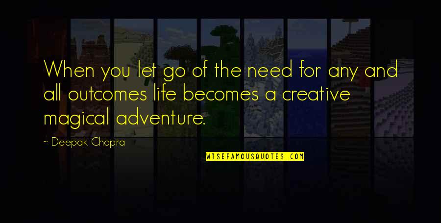 Positive Outcomes Quotes By Deepak Chopra: When you let go of the need for Positive Outcomes Quotes By Deepak Chopra: When you let go of the need for