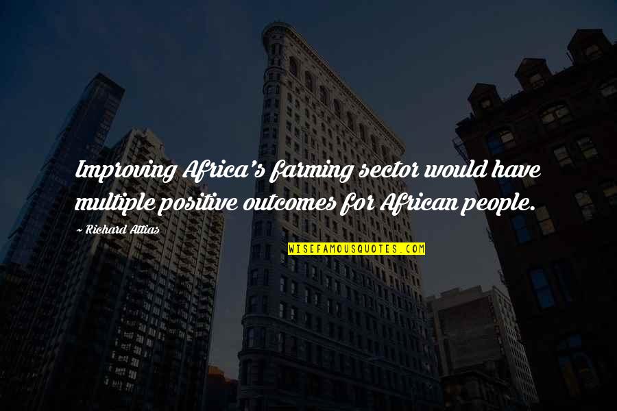 Positive Outcomes Quotes By Richard Attias: Improving Africa's farming sector would have multiple positive Positive Outcomes Quotes By Richard Attias: Improving Africa's farming sector would have multiple positive