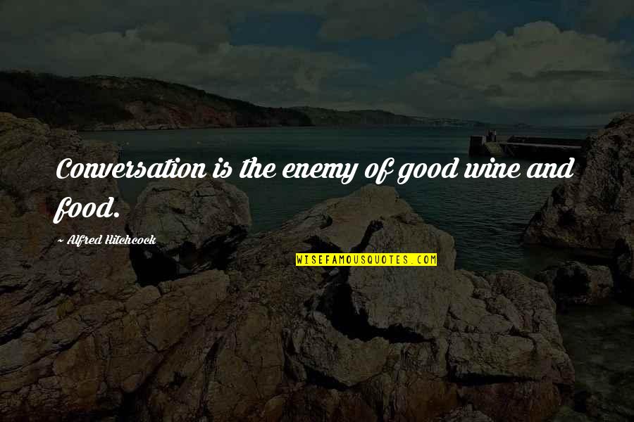 Positive Outlook For The Day Quotes By Alfred Hitchcock: Conversation is the enemy of good wine and