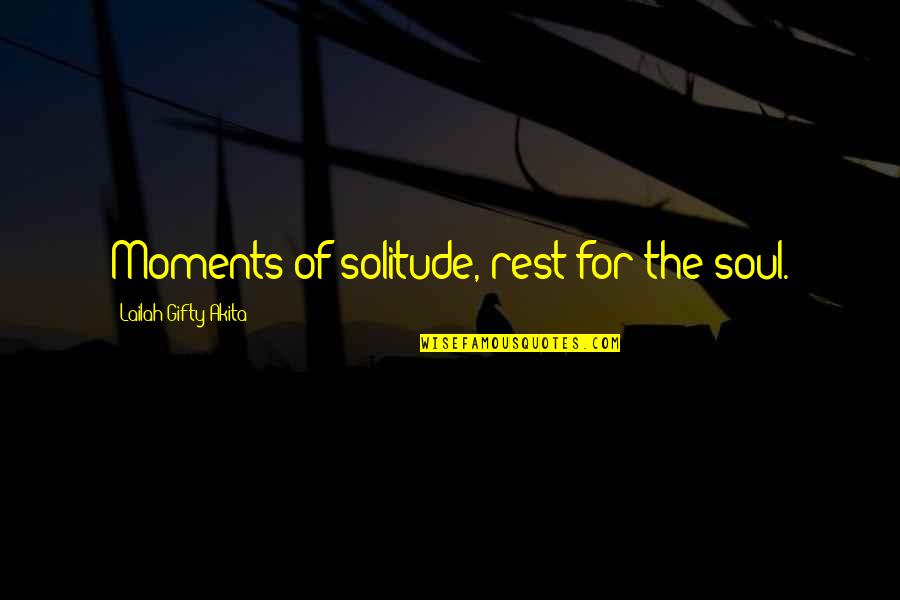 Positive Outlook On Life Quotes By Lailah Gifty Akita: Moments of solitude, rest for the soul.