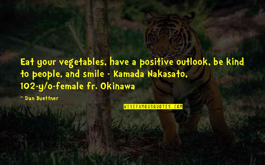 Positive Outlook Quotes By Dan Buettner: Eat your vegetables, have a positive outlook, be