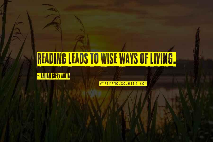 Positive Outlook Quotes By Lailah Gifty Akita: Reading leads to wise ways of living.