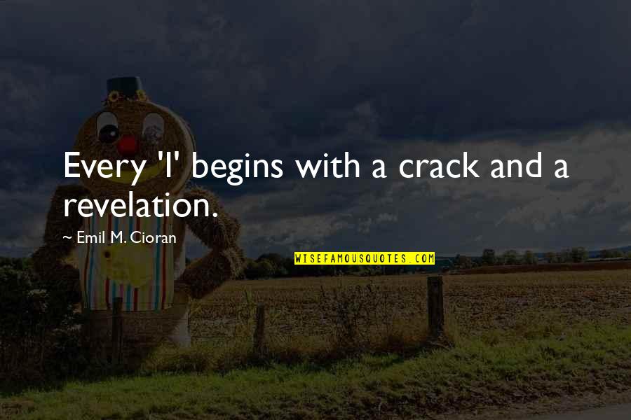 Positive Overweight Quotes By Emil M. Cioran: Every 'I' begins with a crack and a Positive Overweight Quotes By Emil M. Cioran: Every 'I' begins with a crack and a