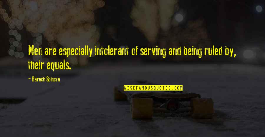 Positive Own Company Quotes By Baruch Spinoza: Men are especially intolerant of serving and being