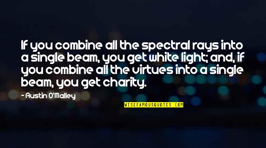 Positive Pageantry Quotes By Austin O'Malley: If you combine all the spectral rays into Positive Pageantry Quotes By Austin O'Malley: If you combine all the spectral rays into