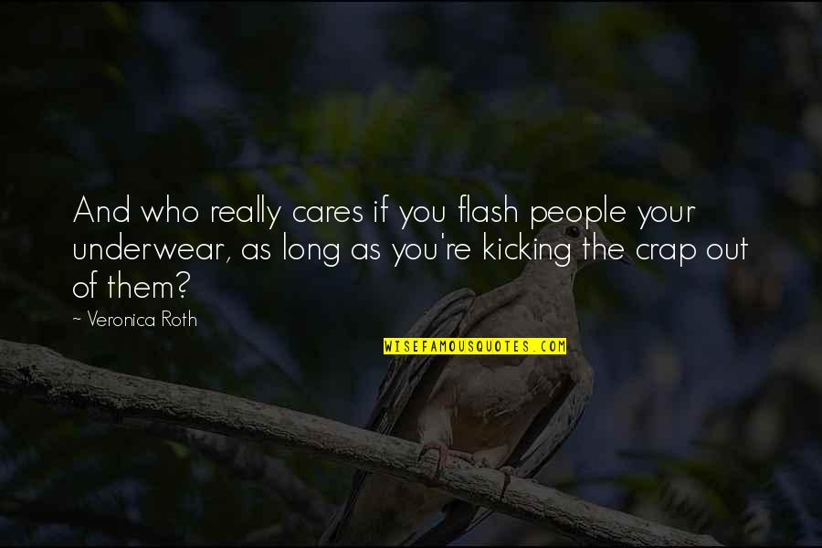 Positive Paige Rawl Quotes By Veronica Roth: And who really cares if you flash people