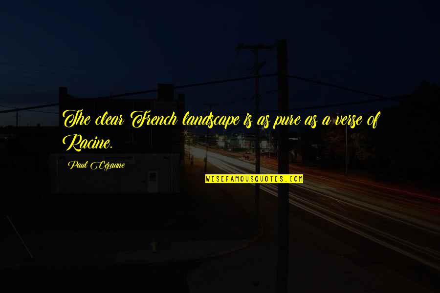 Positive Pe Quotes By Paul Cezanne: The clear French landscape is as pure as Positive Pe Quotes By Paul Cezanne: The clear French landscape is as pure as