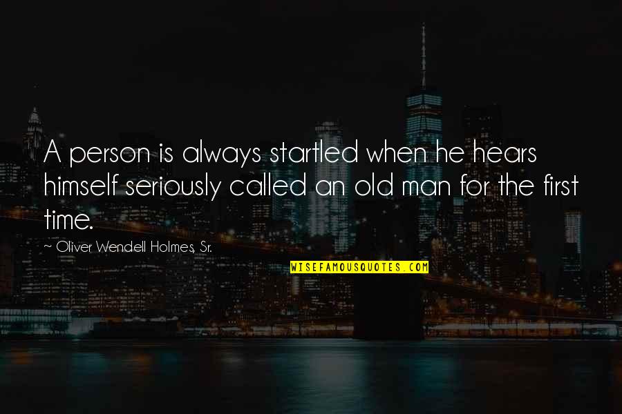 Positive Pedagogy Quotes By Oliver Wendell Holmes, Sr.: A person is always startled when he hears