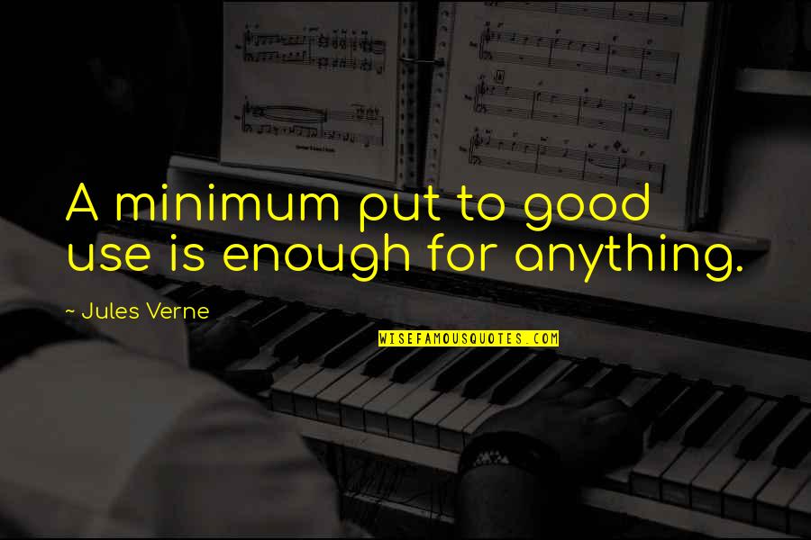 Positive Peer Influence Quotes By Jules Verne: A minimum put to good use is enough Positive Peer Influence Quotes By Jules Verne: A minimum put to good use is enough