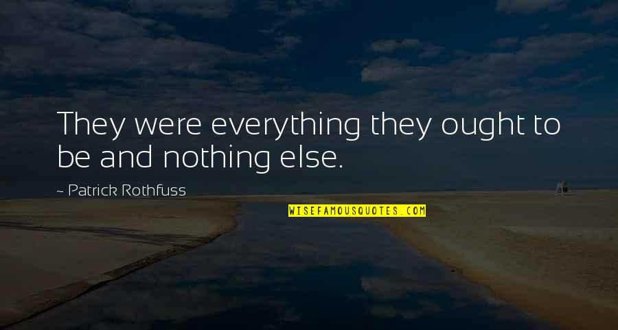 Positive Peer Influence Quotes By Patrick Rothfuss: They were everything they ought to be and