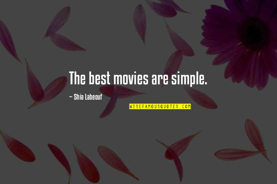 Positive Peer Influence Quotes By Shia Labeouf: The best movies are simple.