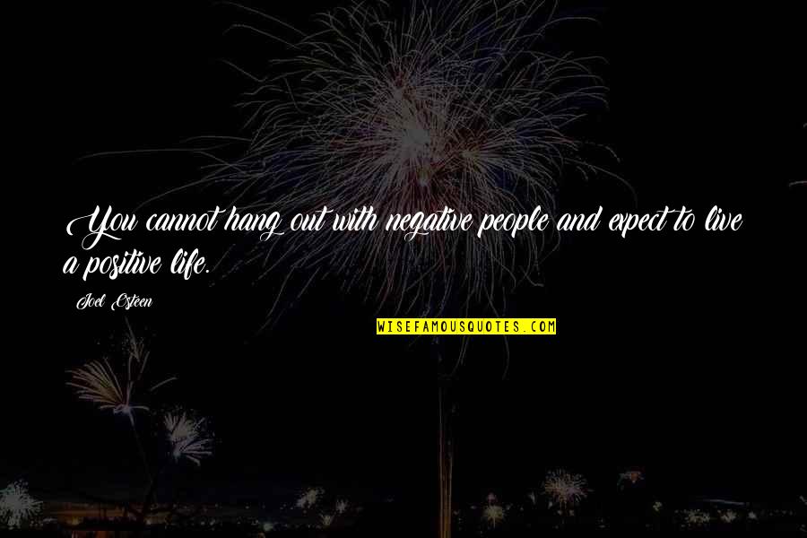 Positive People In Your Life Quotes By Joel Osteen: You cannot hang out with negative people and