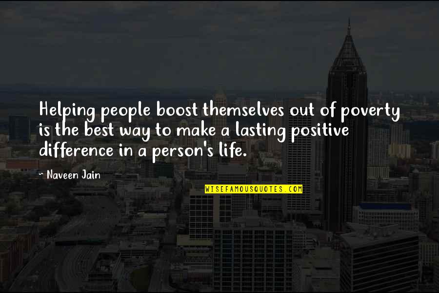 Positive People In Your Life Quotes By Naveen Jain: Helping people boost themselves out of poverty is