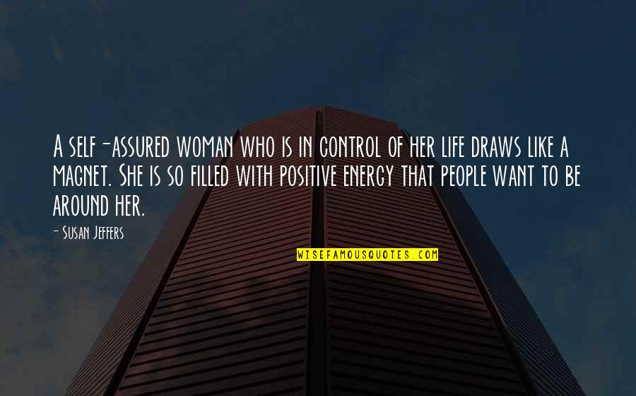 Positive People In Your Life Quotes By Susan Jeffers: A self-assured woman who is in control of