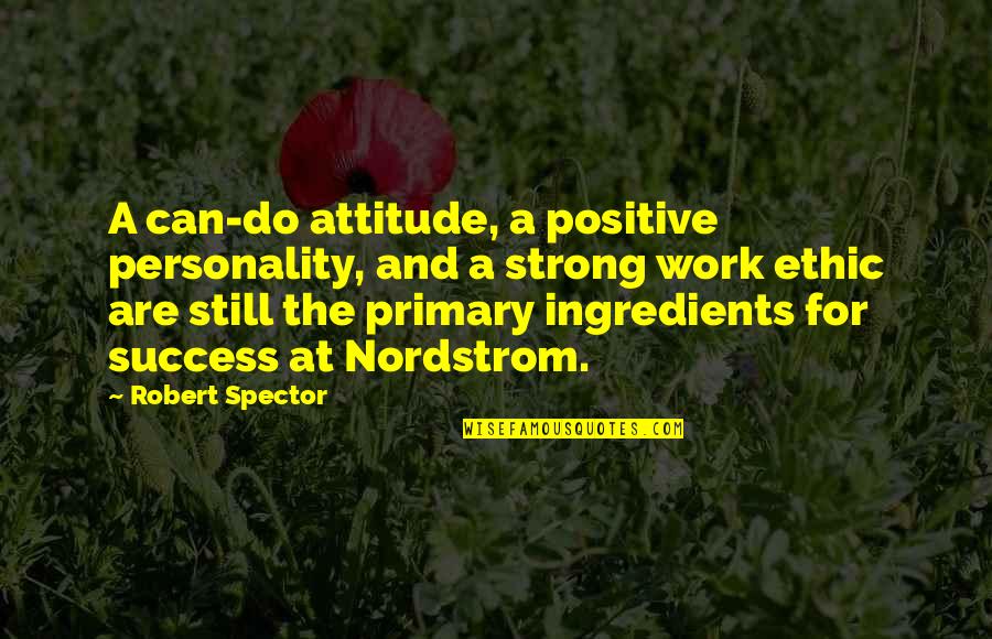 Positive Personality Quotes By Robert Spector: A can-do attitude, a positive personality, and a