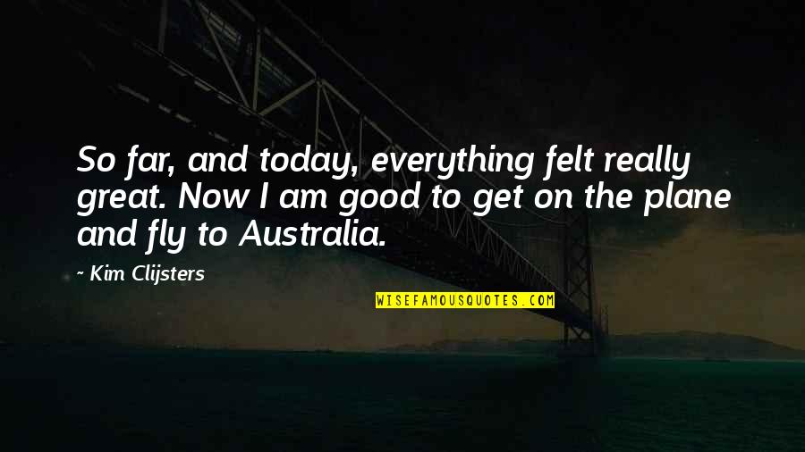 Positive Perspective On Life Quotes By Kim Clijsters: So far, and today, everything felt really great. Positive Perspective On Life Quotes By Kim Clijsters: So far, and today, everything felt really great.