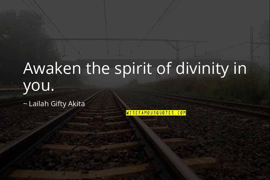Positive Philosophy Quotes By Lailah Gifty Akita: Awaken the spirit of divinity in you.
