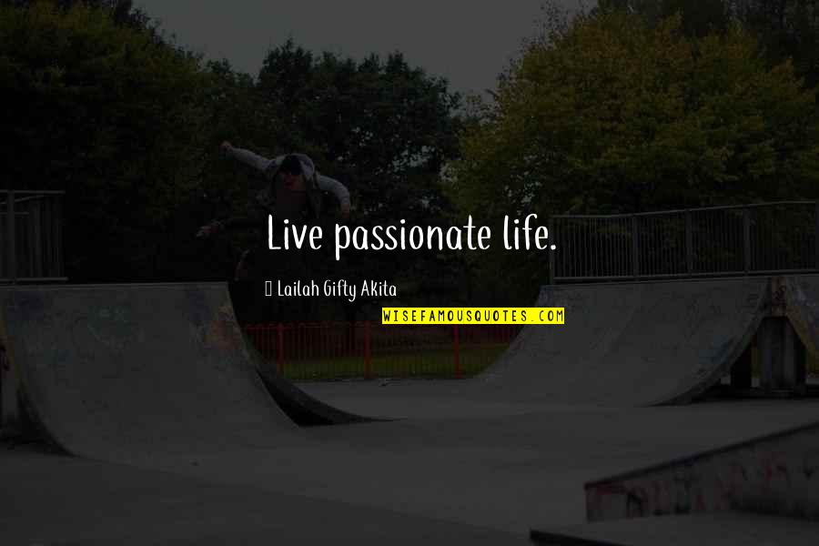 Positive Philosophy Quotes By Lailah Gifty Akita: Live passionate life.