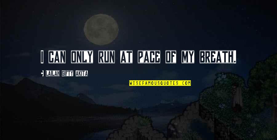 Positive Philosophy Quotes By Lailah Gifty Akita: I can only run at pace of my