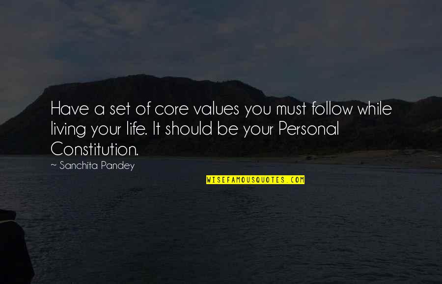 Positive Philosophy Quotes By Sanchita Pandey: Have a set of core values you must