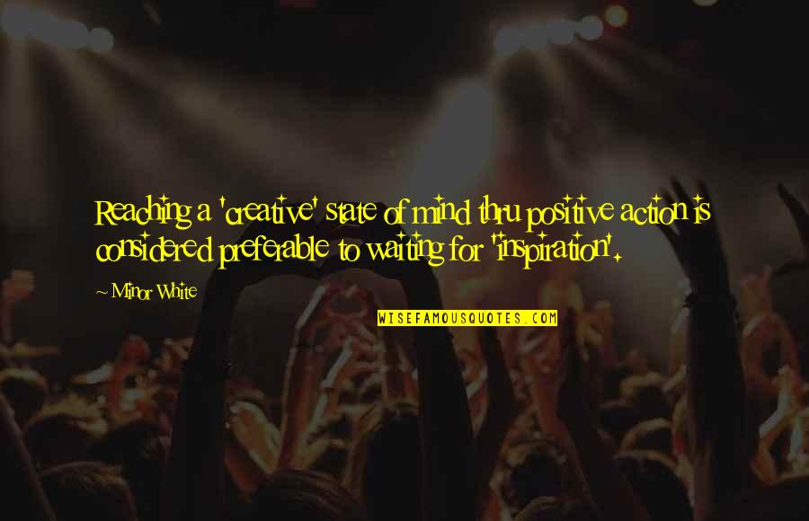 Positive Photography Quotes By Minor White: Reaching a 'creative' state of mind thru positive Positive Photography Quotes By Minor White: Reaching a 'creative' state of mind thru positive