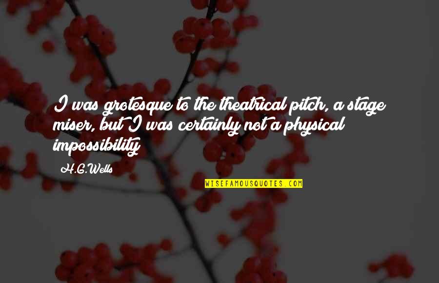 Positive Pierce The Veil Quotes By H.G.Wells: I was grotesque to the theatrical pitch, a