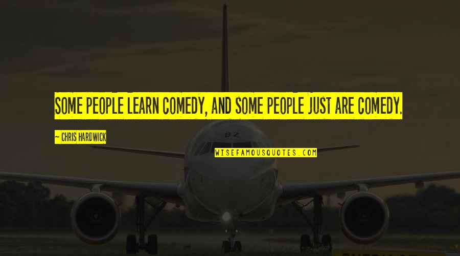 Positive Point Of View Quotes By Chris Hardwick: Some people learn comedy, and some people just